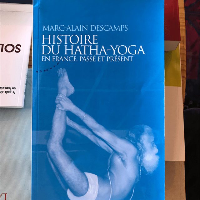 DESCAMPS Marc-Alain - Histoire du Hatha-Yoga en France, passé et présent 