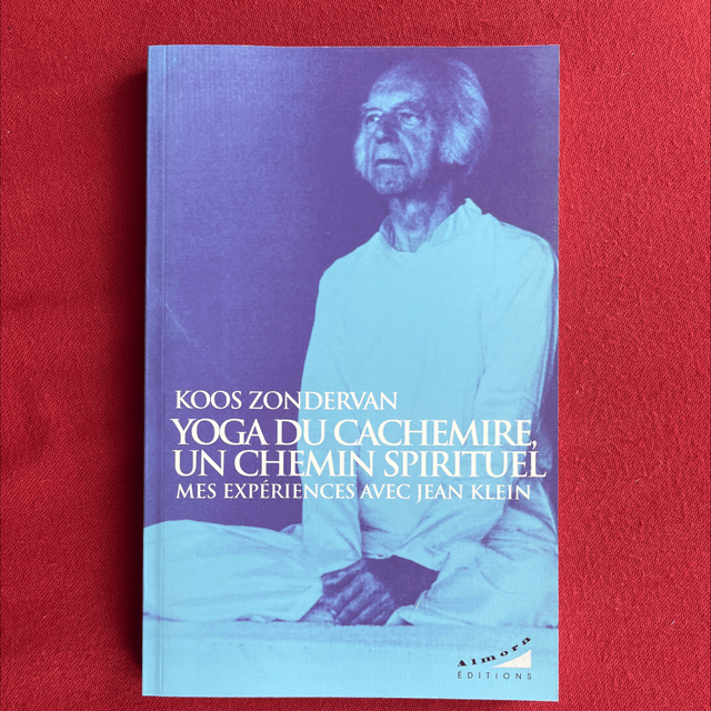 Yoga du Cachemire, Un chemin spirituel, Mes expériences avec Jean Klein - Koos ZONDERVAN