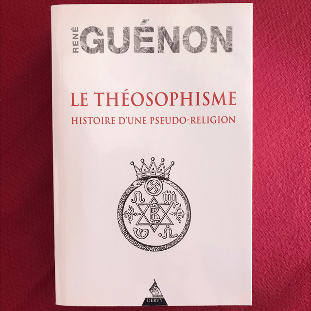GUÉNON René - Le théosophisme, Histoire d’une pseudo-religion