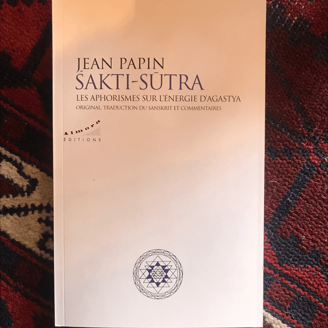 PAPIN Jean - Sakti-Sūtra, Les aphorismes sur l’énergie d’Agastya