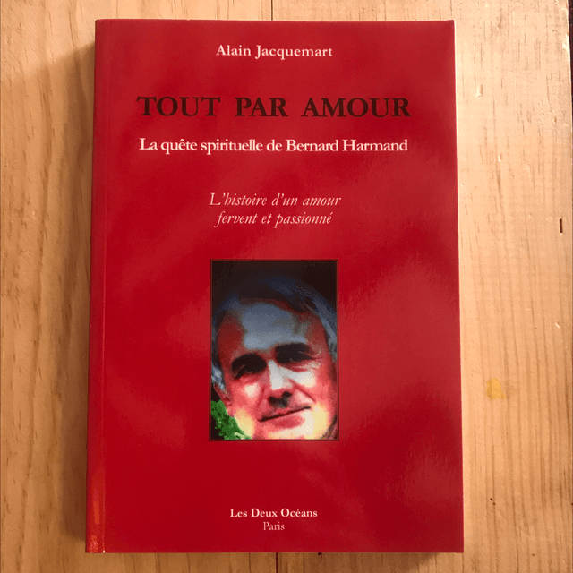 JACQUEMART Alain - Tout par Amour, La quête spirituelle de Bernard HARMAND