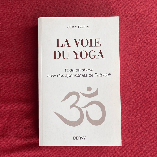 La voie du yoga, Yoga darshana suivi des aphorismes de Pantanjali - Jean PAPIN