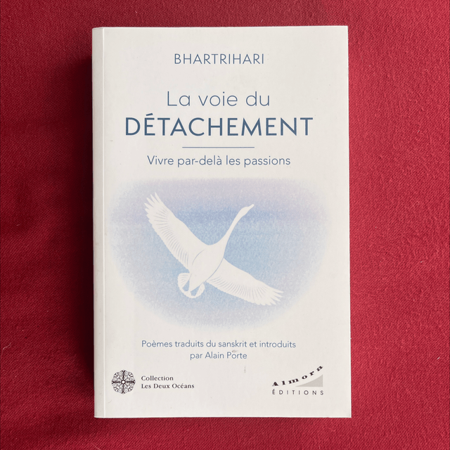 La voie du détachement, vivre par delà les passions - BHARTRIHARI