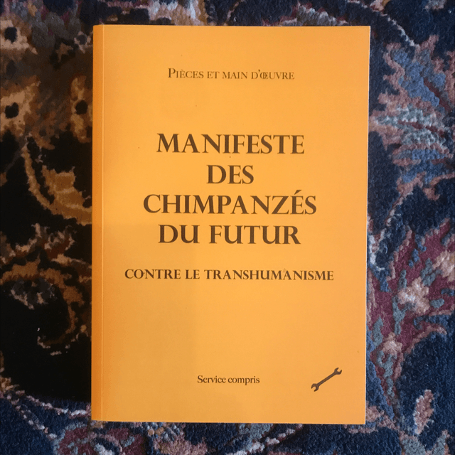 PIÈCES ET MAIN D’ŒUVRE - Manifeste des Chimpanzés du futur, Contre le transhumanisme