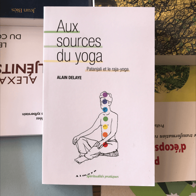 DELAYE Alain - Aux sources du yoga, Patanjali et le raja-yoga