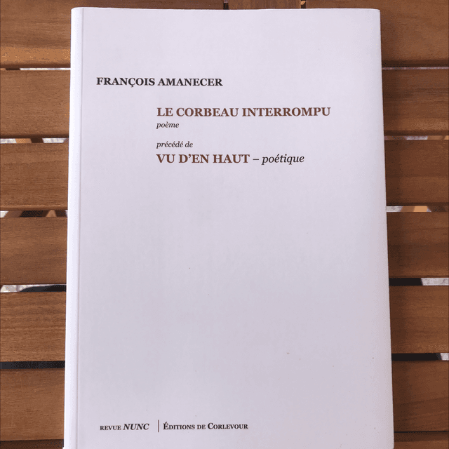 AMANECER François - Le Corbeau Interrompu précédé de Vu d’en haut