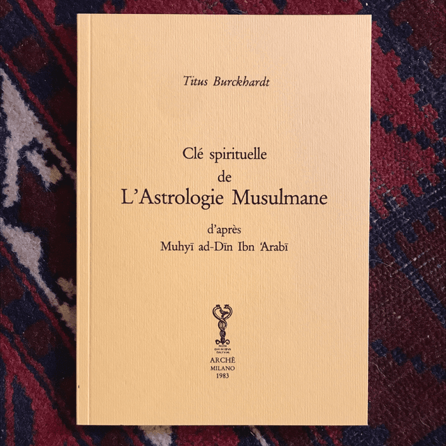 BURCKHARDT Titus - Clé spirituelle de l’Astrologie Musulmane d’après Muhyī ad-Dīn Ibn ´Arabi