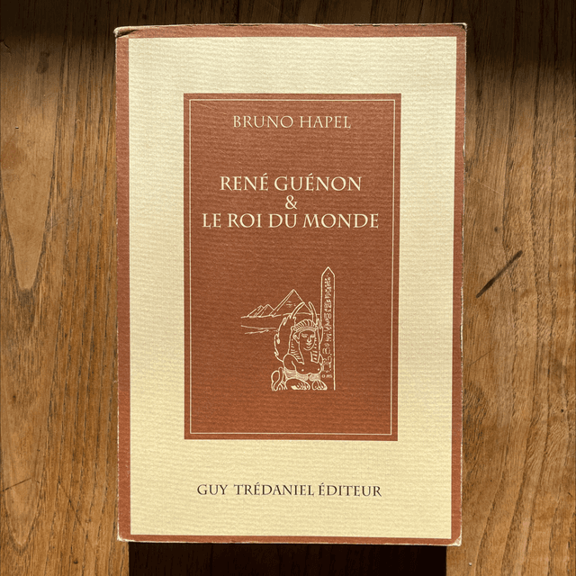 HAPEL Bruno - René Guénon &amp; le Roi du Monde