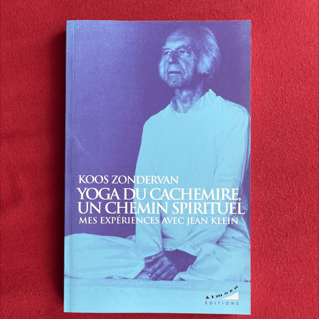 Yoga du Cachemire, Un chemin spirituel, Mes expériences avec Jean Klein - Koos ZONDERVAN