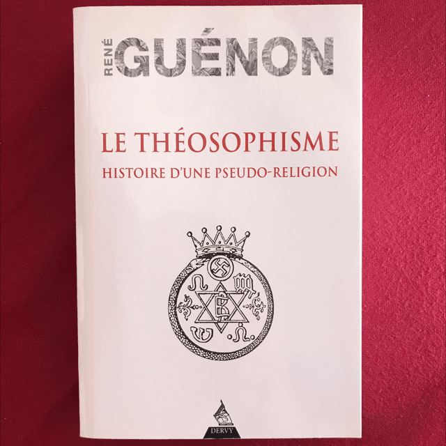 GUÉNON René - Le théosophisme, Histoire d’une pseudo-religion