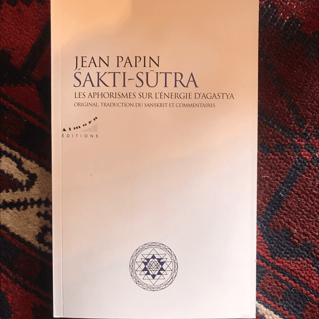 PAPIN Jean - Sakti-Sūtra, Les aphorismes sur l’énergie d’Agastya