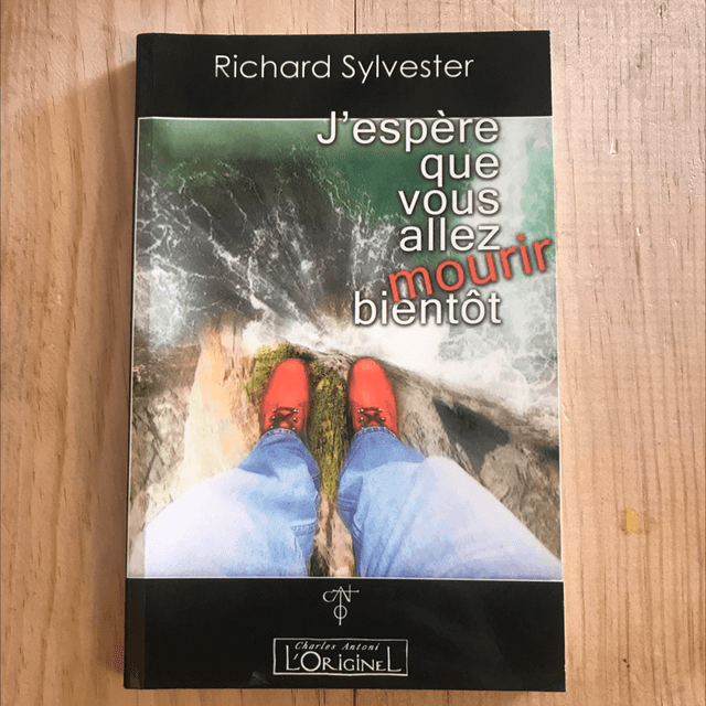 SYLVESTER Richard - J’espère que vous allez mourir bientôt