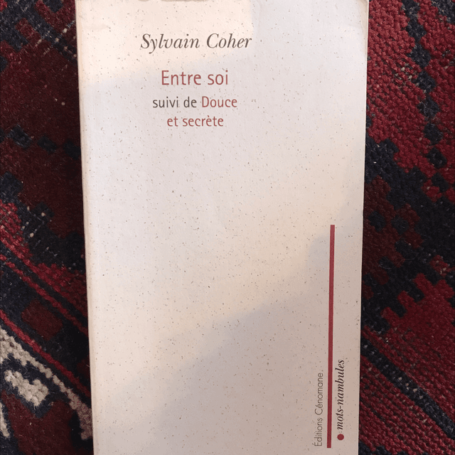 COHÉRENCE Sylvain - Entre soi suivi de Douce et secrète 