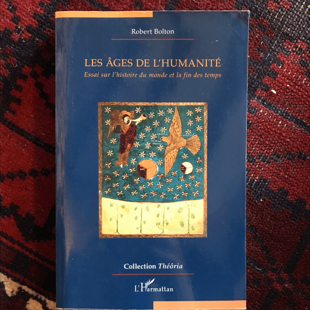 BOLTON Robert - Les âges de l’humanité, Essai sur l’histoire du monde et la fin des temps